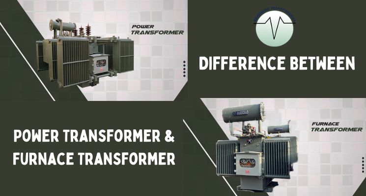 Difference Between Power Transformer And Furnace Transformer