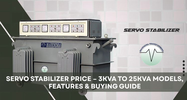 Servo Stabilizer Price – 3kVA to 25kVA Models, Features & Buying Guide